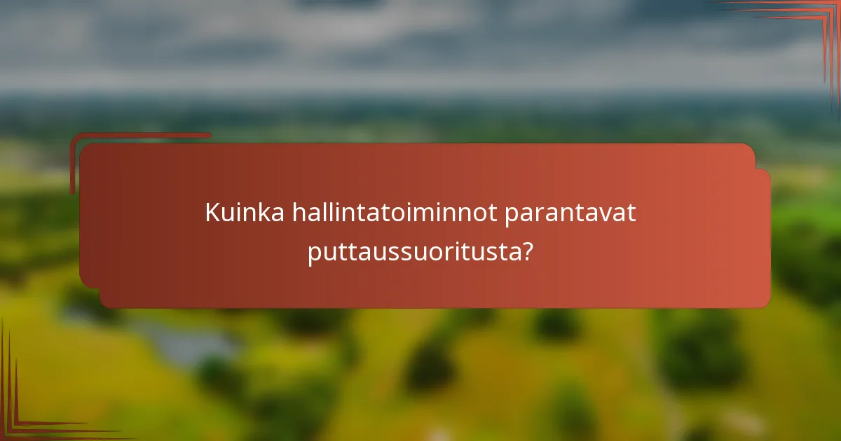 Kuinka hallintatoiminnot parantavat puttaussuoritusta?