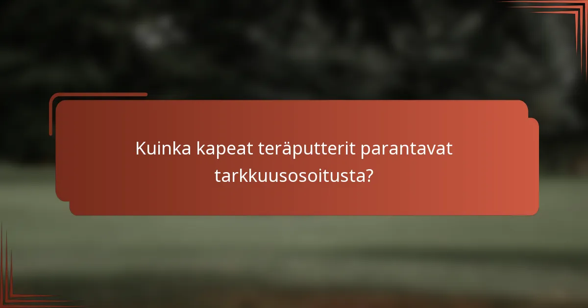 Kuinka kapeat teräputterit parantavat tarkkuusosoitusta?