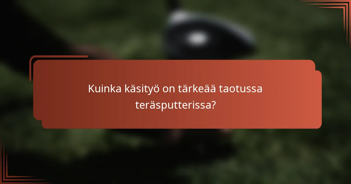 Kuinka käsityö on tärkeää taotussa teräsputterissa?