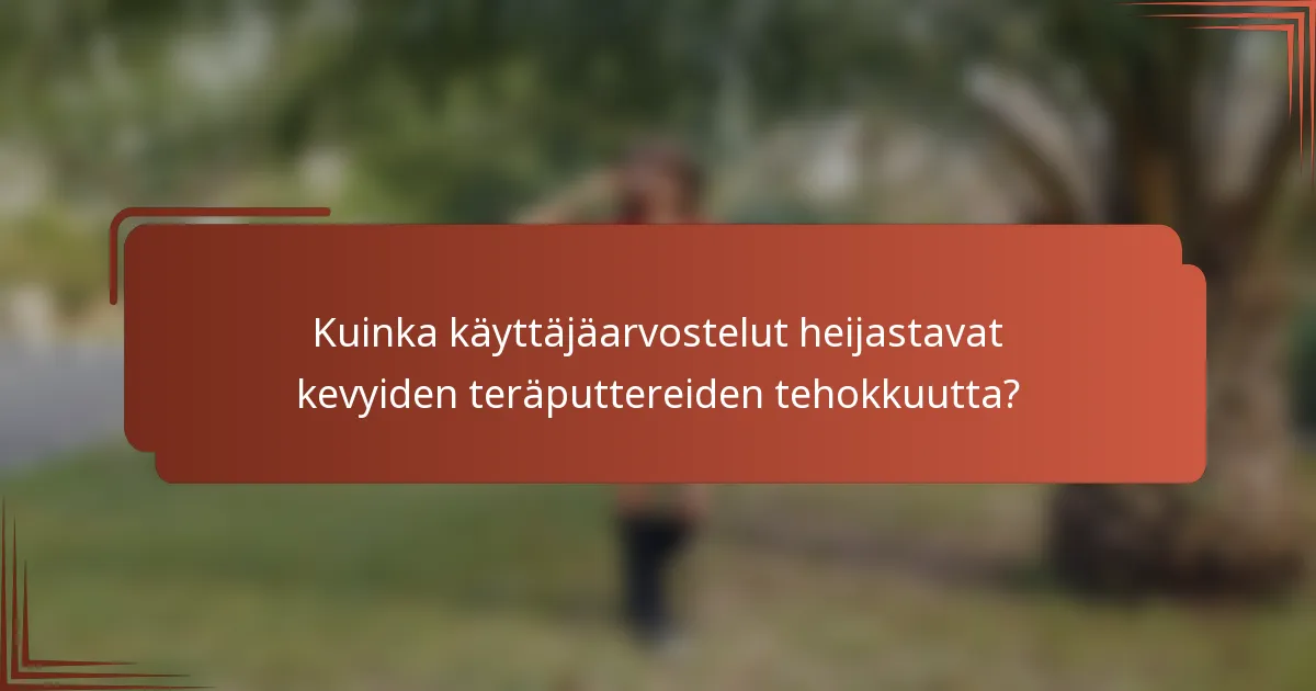 Kuinka käyttäjäarvostelut heijastavat kevyiden teräputtereiden tehokkuutta?