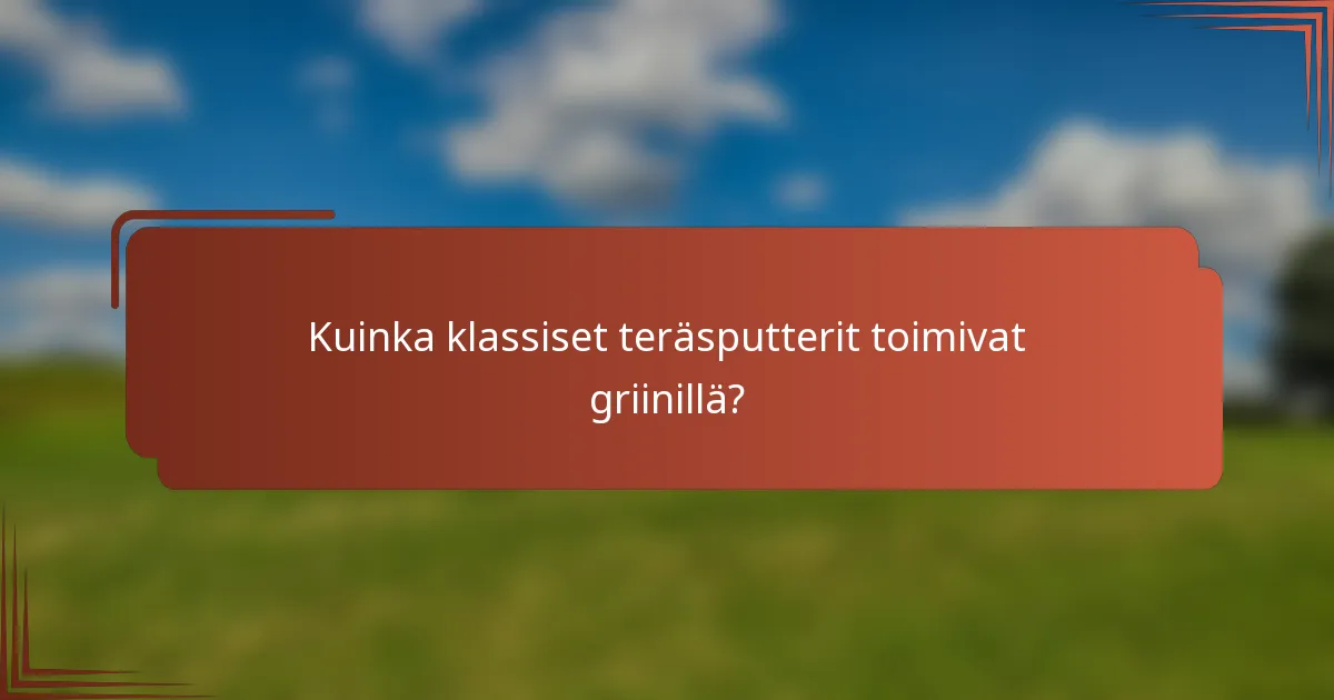 Kuinka klassiset teräsputterit toimivat griinillä?