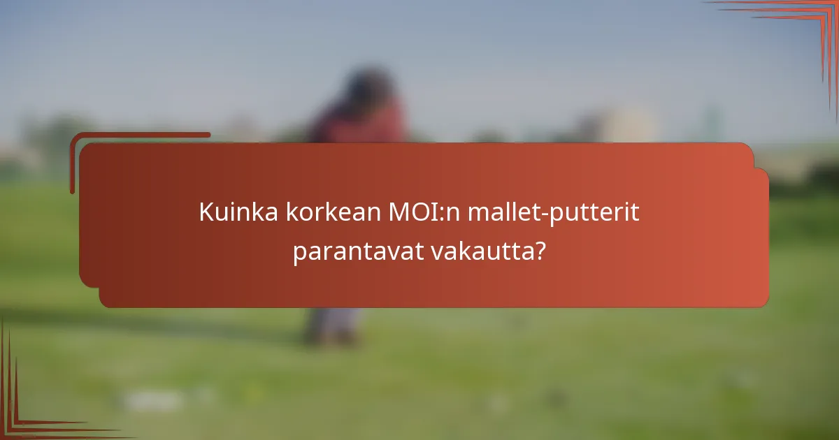 Kuinka korkean MOI:n mallet-putterit parantavat vakautta?