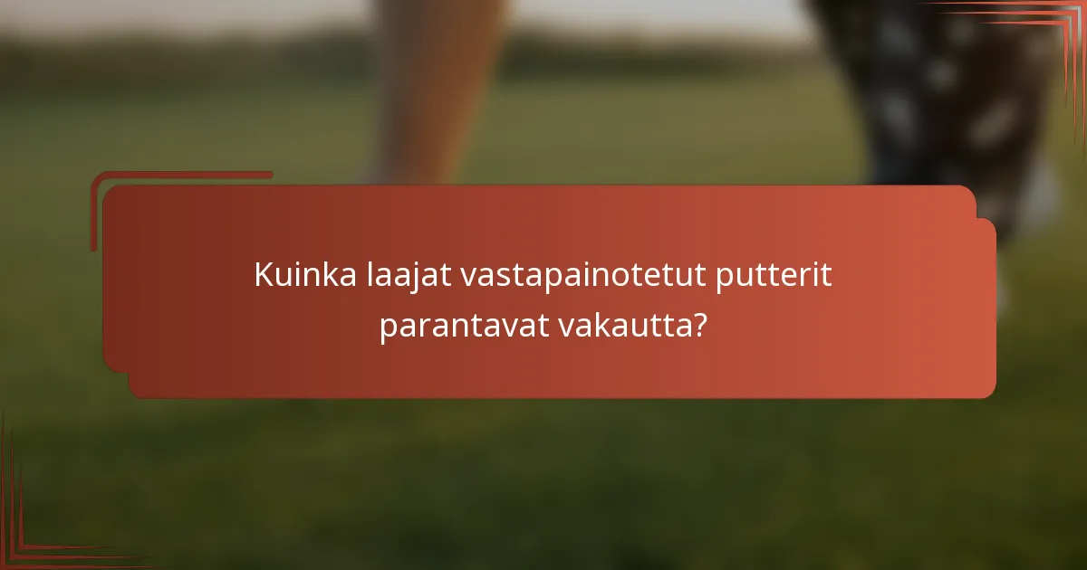 Kuinka laajat vastapainotetut putterit parantavat vakautta?