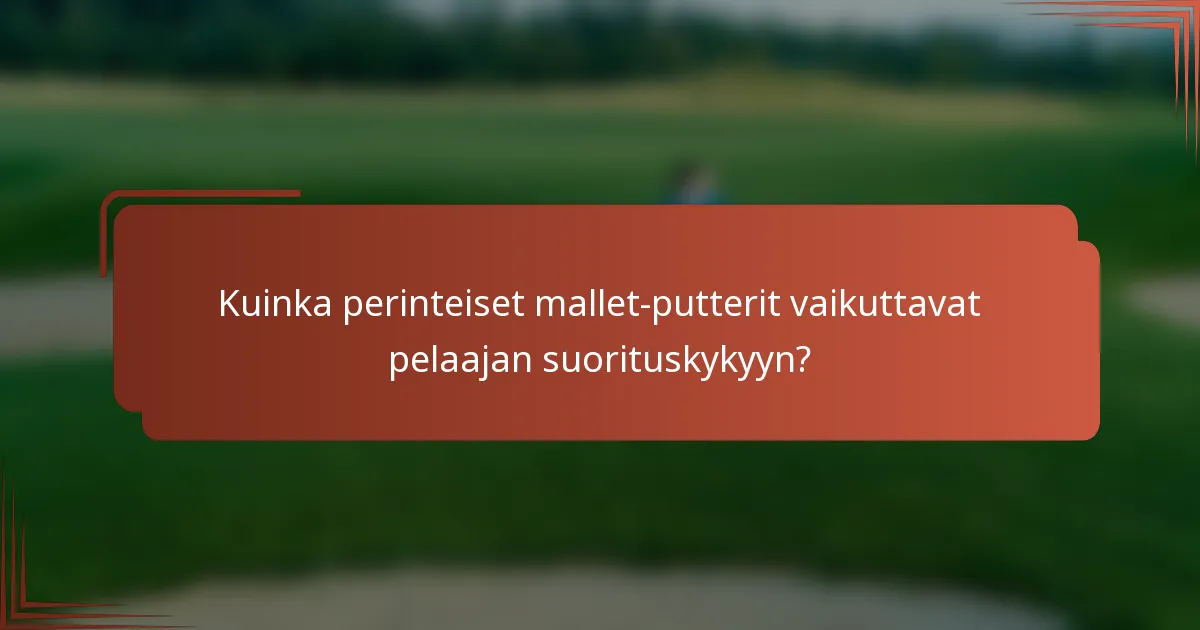 Kuinka perinteiset mallet-putterit vaikuttavat pelaajan suorituskykyyn?