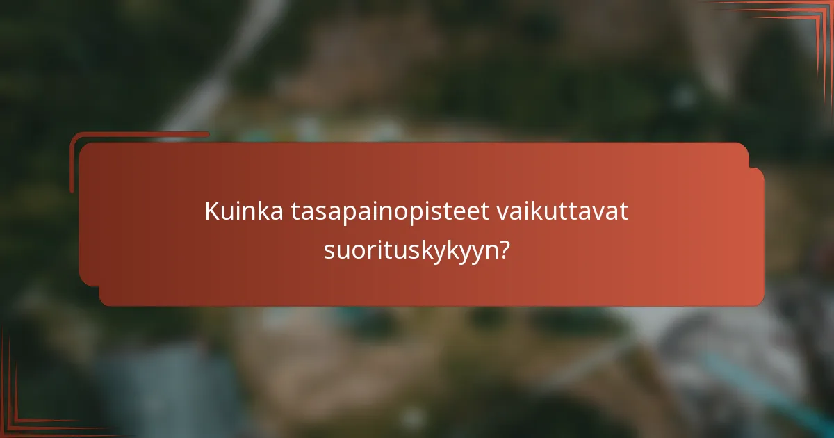 Kuinka tasapainopisteet vaikuttavat suorituskykyyn?