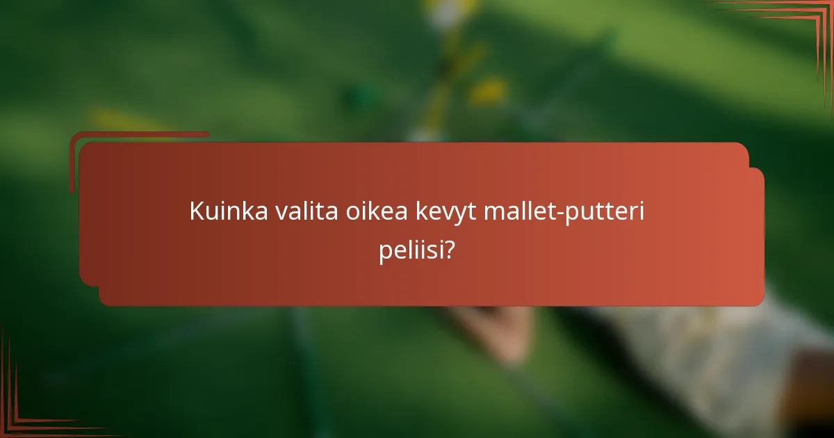 Kuinka valita oikea kevyt mallet-putteri peliisi?
