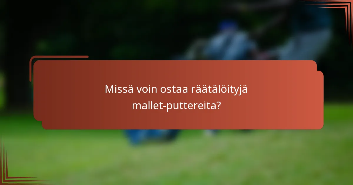 Missä voin ostaa räätälöityjä mallet-puttereita?