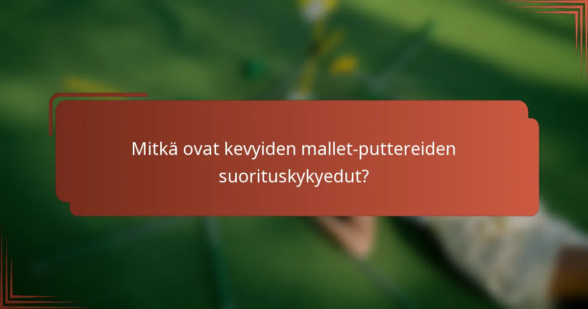 Mitkä ovat kevyiden mallet-puttereiden suorituskykyedut?