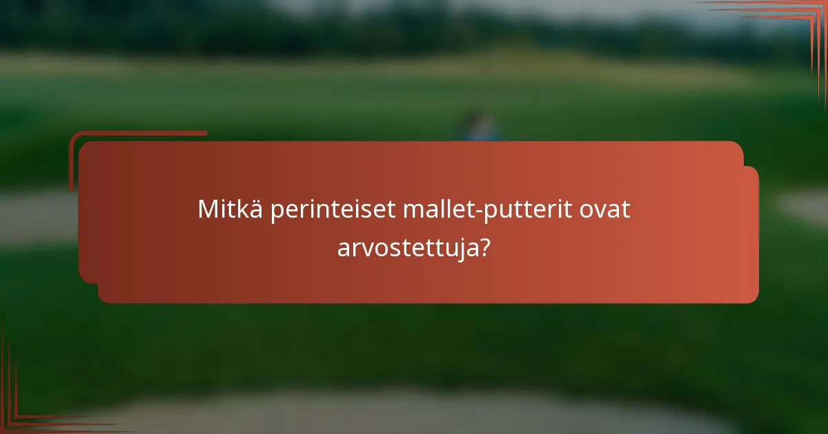 Mitkä perinteiset mallet-putterit ovat arvostettuja?