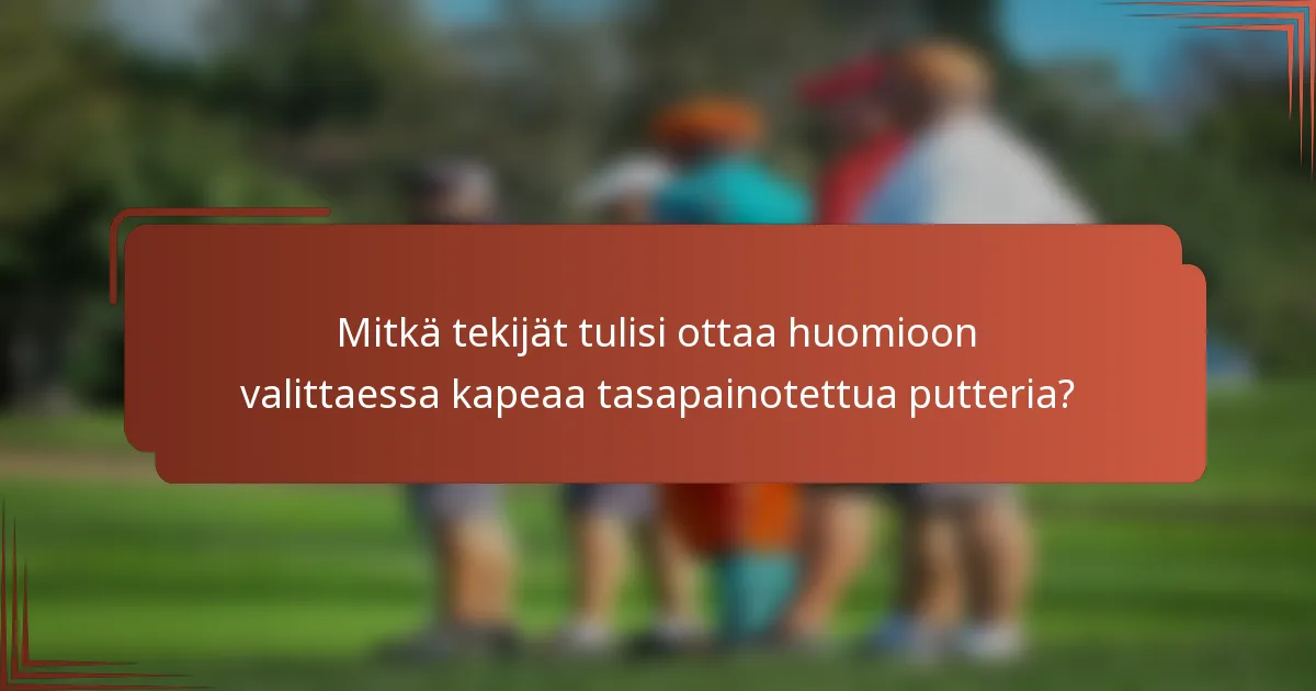 Mitkä tekijät tulisi ottaa huomioon valittaessa kapeaa tasapainotettua putteria?