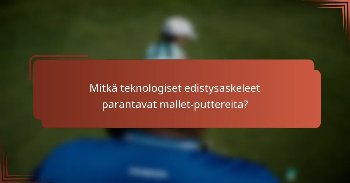 Mitkä teknologiset edistysaskeleet parantavat mallet-puttereita?