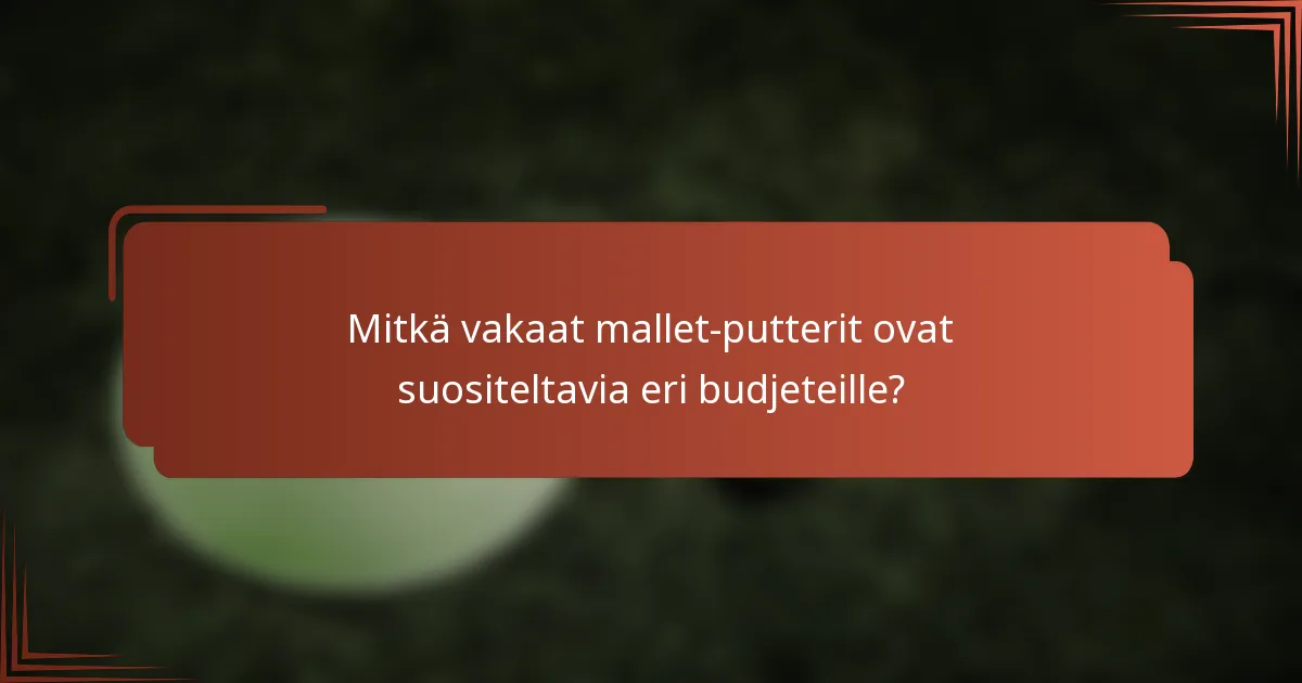 Mitkä vakaat mallet-putterit ovat suositeltavia eri budjeteille?